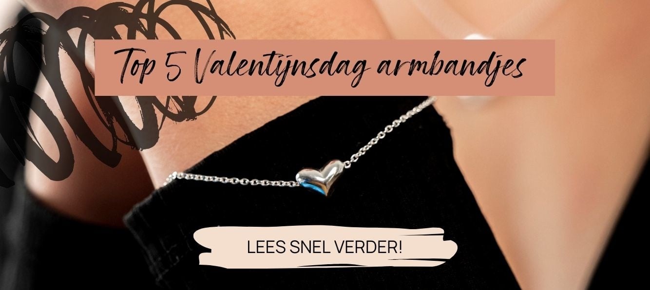 46. Top 5 Valentijnsarmbandjes _ het perfecte Valentijns cadeau bij My Unique Style